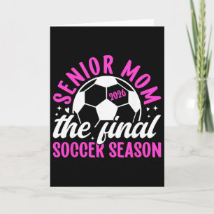 Soccer Senior Mum 2026 The Final Soccer Season _1 Card