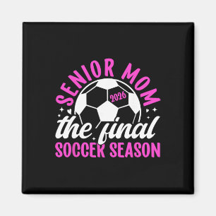 Soccer Senior Mum 2026 The Final Soccer Season _1  Magnet