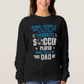 Soccer Some People Wait Mine Calls Me Dad Team Pla Sweatshirt