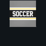 SOCCER Sporty Grey Black White Yellow Stripes Canvas Print<br><div class="desc">This colourful sporty design features bold SOCCER text inside a wide black horizontal centre stripe with white and golden yellow racing stripes against grey outer stripes.   The text can be personalised.</div>