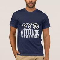 Soccer t-shirt quote | Attitude is everything