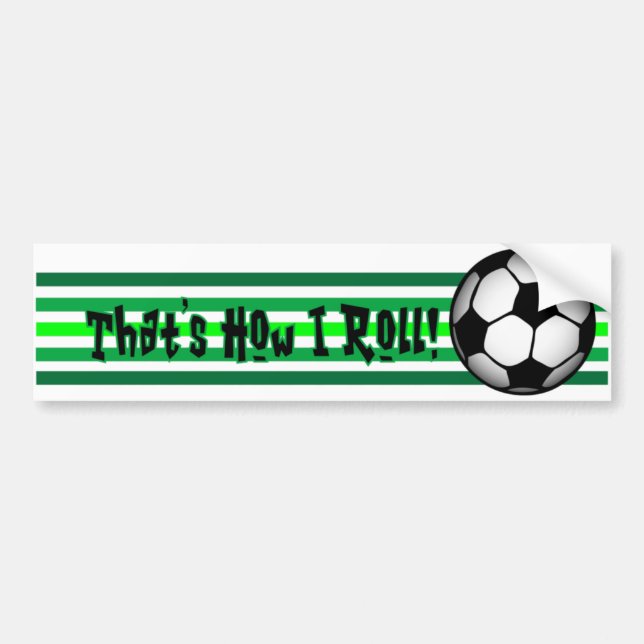 Soccer "That's how I Roll." Bumper Sticker (Front)