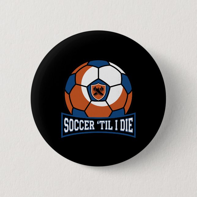 Soccer Til I Die  6 Cm Round Badge (Front)