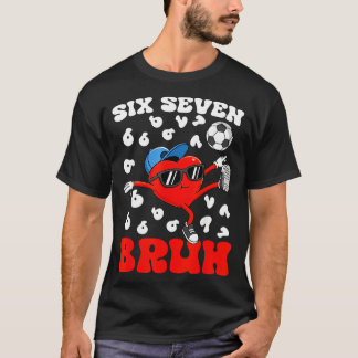 Soccer Valentine Funny Six Seven 6 7 Heart Meme Br T-Shirt