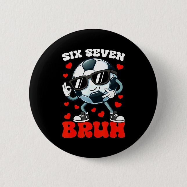 Soccer Valentine Six Seven 6 7 Bruh Funny Boys Kid 6 Cm Round Badge (Front)