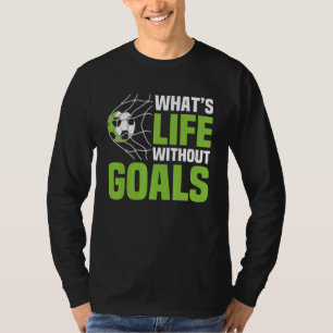 Soccer  What's Life Without Goals Soccer Men Boys T-Shirt