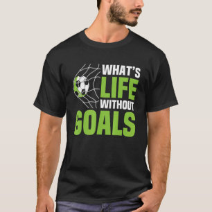 Soccer What's Life Without Goals Soccer Men Boys T-Shirt