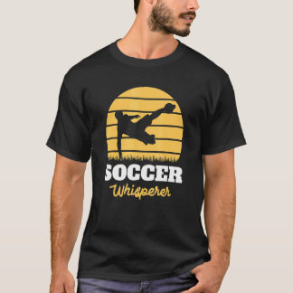 Soccer Whispering Soccer  Soccer T-Shirt