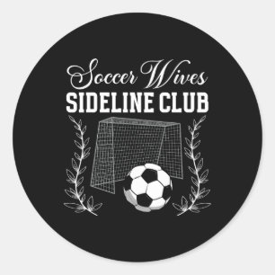 Soccer Wives Sideline Club Soccer Wife Of A Soccer Classic Round Sticker