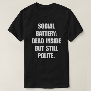 Social battery: Dead inside but still polite T-Shirt