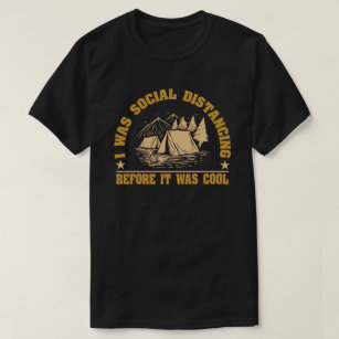 Social Distancing Before It Was Cool camping T-Shirt