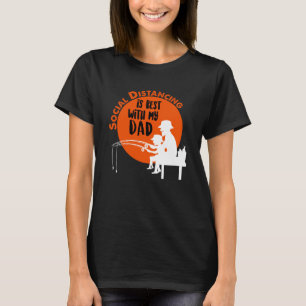 Social Distancing Dad Fishing Pole Son Daughter Bo T-Shirt