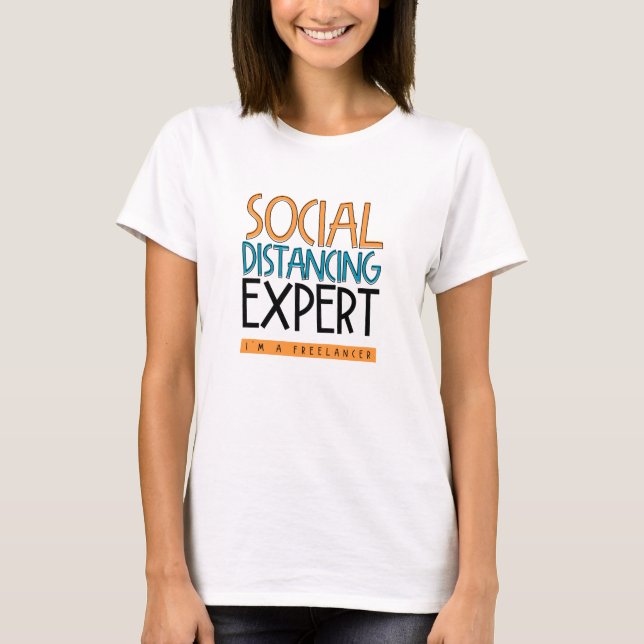 Social Distancing Expert. I'm A Freelancer. T-Shirt (Front)
