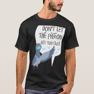 Social Distancing Parody Don't Let The Pigeon Get T-Shirt