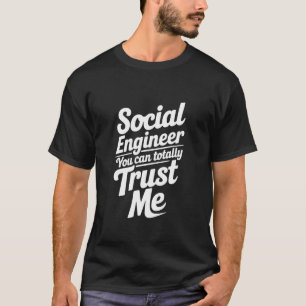 Social Engineer You Can Totally Trust Me 1 T-Shirt