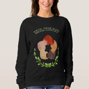 Social Inequality Breeds Conflict Social Justice Sweatshirt