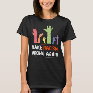 Social Justice Anti Hate, Make Racism Wrong Again T-Shirt
