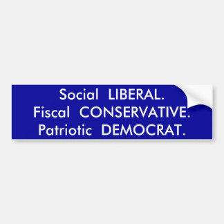 Social  LIBERAL.Fiscal  CONSERVATIVE.Patriotic ... Bumper Sticker