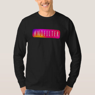 Social Media Hashtag No Filter IG Topic nofilter T-Shirt