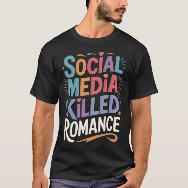 Social Media Killed Romance T-Shirt (Front)