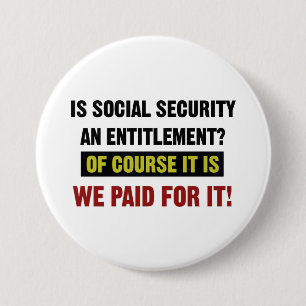 Social Security is an Entitlement, We Paid For It 7.5 Cm Round Badge