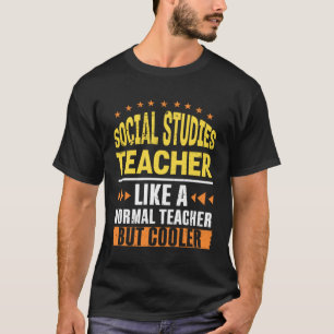 Social Studies Teacher Like a Normal Teacher But C T-Shirt
