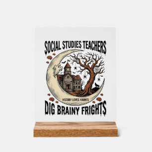 Social Studies Teacher Shirt Spooky Brainy Frights Acrylic Sign