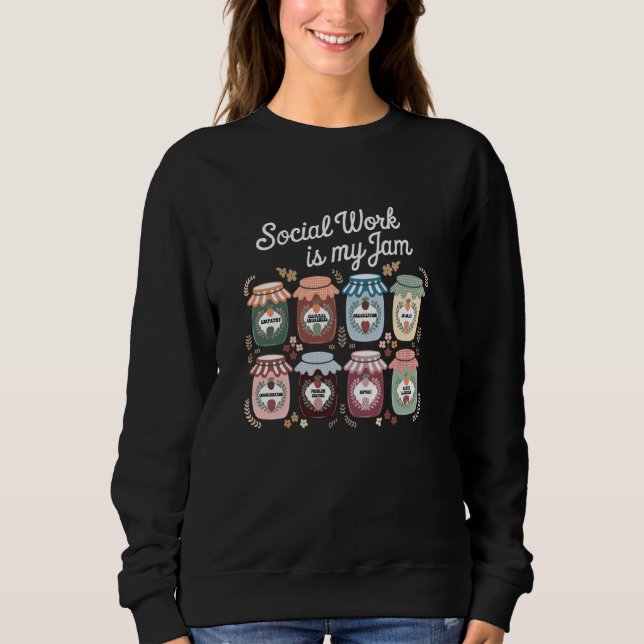 Social Work Is My Jam Advocate Support School Soci Sweatshirt (Front)
