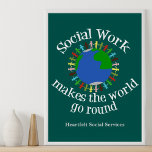 Social Work Makes the World Go Round Poster<br><div class="desc">Social work makes the world go round poster with your custom company at the bottom. A cute social services gift for your favourite social worker. Features a group of people holding hands around the blue and green planet Earth. Come together to make a change by helping people.</div>