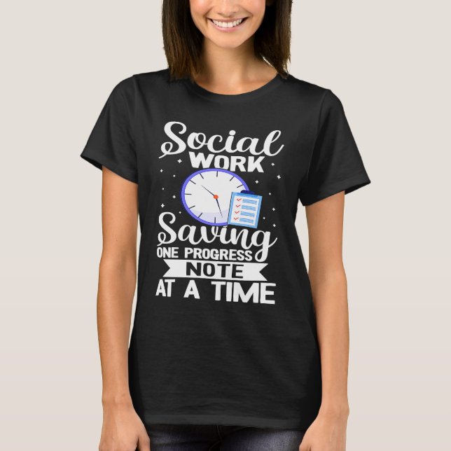 Social Work  Saving One Progress Note At A Time T-Shirt (Front)