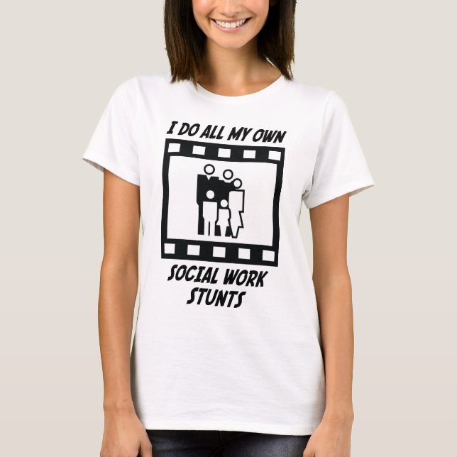Social Work Stunts T-Shirt (Front)