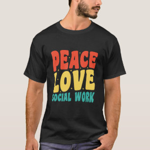 Social Worker Appreciation Peace Love Social Work T-Shirt