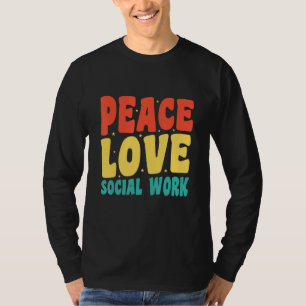 Social Worker Appreciation  Peace Love Social Work T-Shirt