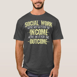 Social Worker For The Outcome Social Work gift T-Shirt