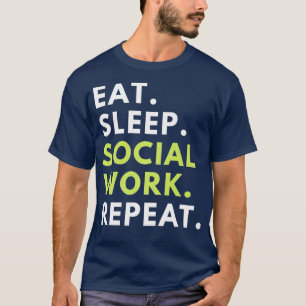 Social Worker Gift Eat Sleep Social Work Repeat T-Shirt