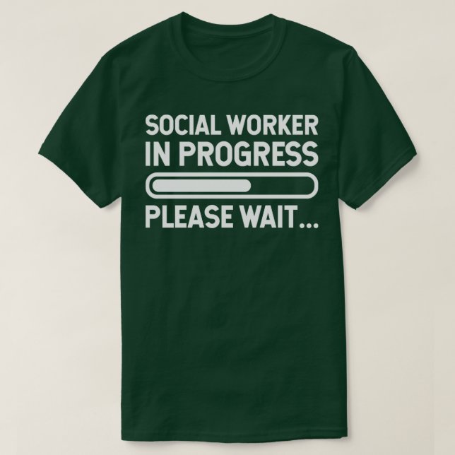 Social Worker in Progress Please Wait T-Shirt (Design Front)
