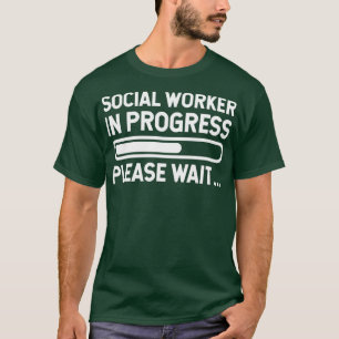 Social Worker in Progress Please Wait T-Shirt