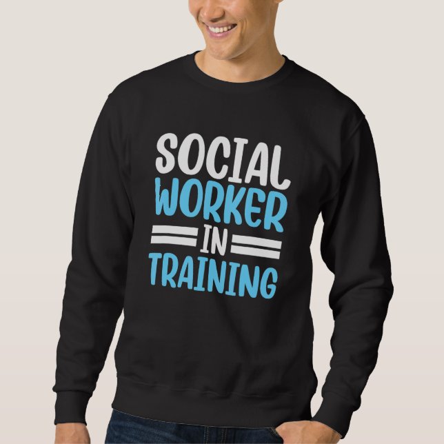 Social Worker In Training Work Job Graduation Sweatshirt (Front)