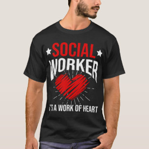 Social Worker Its A Work of Heart for Men Women T-Shirt