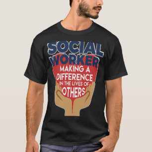 Social Worker Making A Difference Lives Of Others T-Shirt