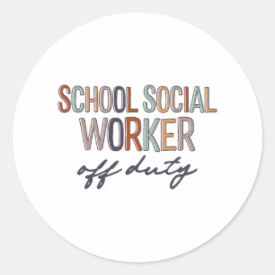 Social Worker Off Duty Last Day Of School Classic Round Sticker