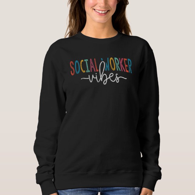 Social Worker Vibes  Msw Social Worker Sweatshirt (Front)