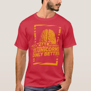 Social Workers are like magical Unicorns Only bett T-Shirt