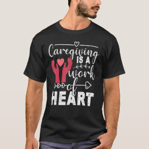 Social Workers Caregiving Is A Work Of Heart Careg T-Shirt