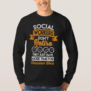 Social Workers Don't Retire Case Manager Social Wo T-Shirt