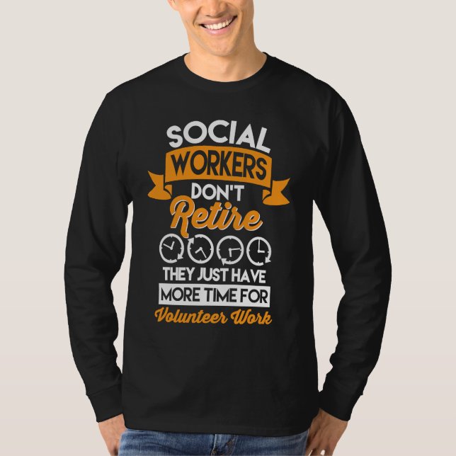 Social Workers Don't Retire Case Manager Social Wo T-Shirt (Front)