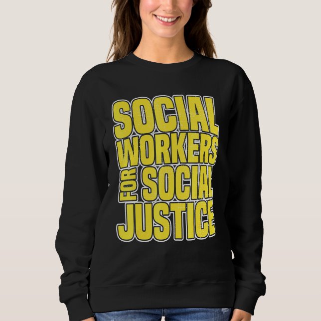 Social Workers For Social Justice Fighting For Inj Sweatshirt (Front)