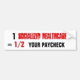socialised healthcare , 1, YOUR PAYCHECK, 1/2, = Bumper Sticker