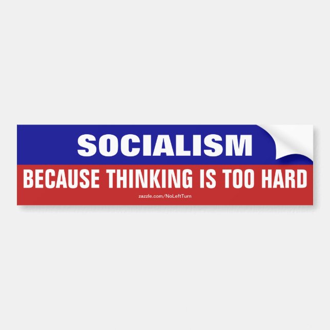 Socialism Because Thinking Is Too Hard Bumper Sticker (Front)