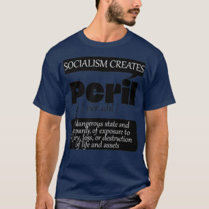 Socialism Creates Peril Loss of Life And Assets T-Shirt